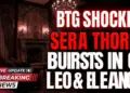 Btg shocker: sera thorne bursts in on leo & eleanor! Lock your doors!