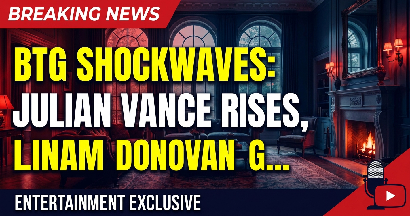 Btg shockwaves: julian vance rises, liam donovan gets a fresh face! 1 Btg shockwaves: julian vance rises, liam donovan gets a fresh face!