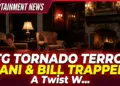 Btg tornado terror! Dani & bill trapped: a twist we needed!