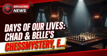 Days of our lives: chad & belle's chess mystery, ej corners kristen!