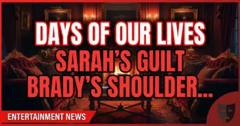 Days of our lives: sarah's guilt, brady's shoulder, xarah's end?