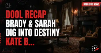 Dool recap: brady & sarah dig into destiny, kate blasts marlena!