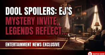 Dool spoilers: ej's mystery invite, legends reflect, paulina pressures!