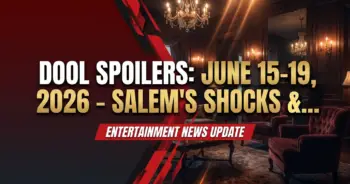 Dool spoilers: june 15-19, 2026 – salem's shocks & surprises!