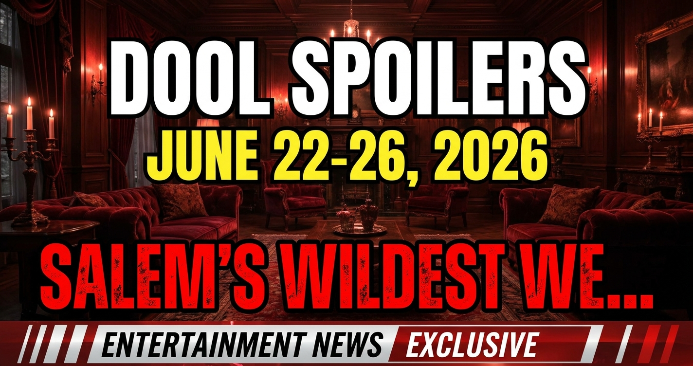 Dool spoilers june 22-26, 2026: salem's wildest week yet! 1 Dool spoilers june 22-26, 2026: salem's wildest week yet!