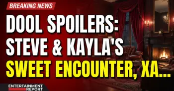 Dool spoilers: steve & kayla's sweet encounter, xarah's rekindled flame!