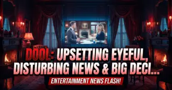 Dool: upsetting eyeful, disturbing news & big decisions loom!
