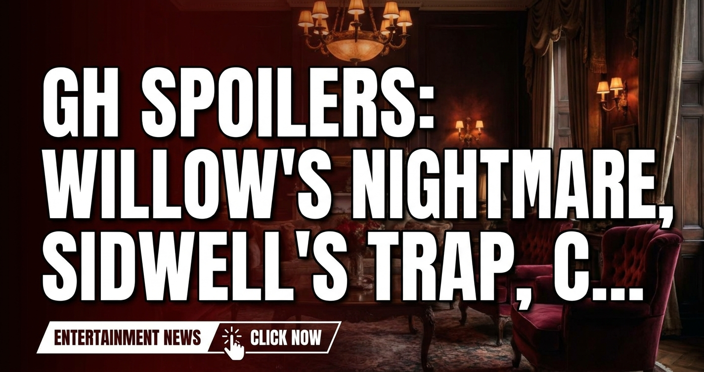 Gh spoilers: willow's nightmare, sidwell's trap, carly's peril! 1 Gh spoilers: willow's nightmare, sidwell's trap, carly's peril!