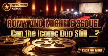 Romy and michele sequel: can the iconic duo still conquer hollywood?