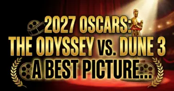 2027 oscars: the odyssey vs. Dune 3 – a best picture epic showdown