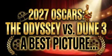 2027 oscars: the odyssey vs. Dune 3 – a best picture epic showdown 3 2027 oscars: the odyssey vs. Dune 3 – a best picture epic showdown