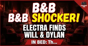 B&b shocker! Electra finds will & dylan in bed: the ultimate betrayal?!
