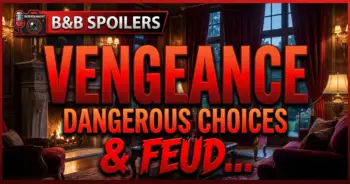 B&b spoilers: vengeance, dangerous choices, & feuds explode!