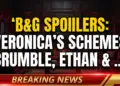 B&g spoilers: veronica's schemes crumble, ethan & isabella's collision!