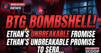 Btg bombshell! Ethan's unbreakable promise to sera — our hearts can't take it!