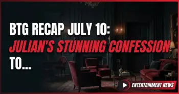 Btg recap july 10: julian's stunning confession to seraphina rocks thorne manor!