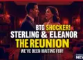 Btg shocker! Sterling & eleanor: the reunion we've waited for!