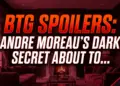 Btg spoilers: andre moreau's dark secret about to explode! Who's back?!