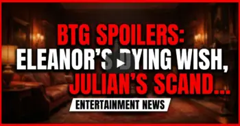 Btg spoilers: eleanor's dying wish, julian's scandal, and a tearful reveal!