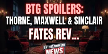 Btg spoilers: thorne, maxwell & sinclair fates revealed (july 27-31)!