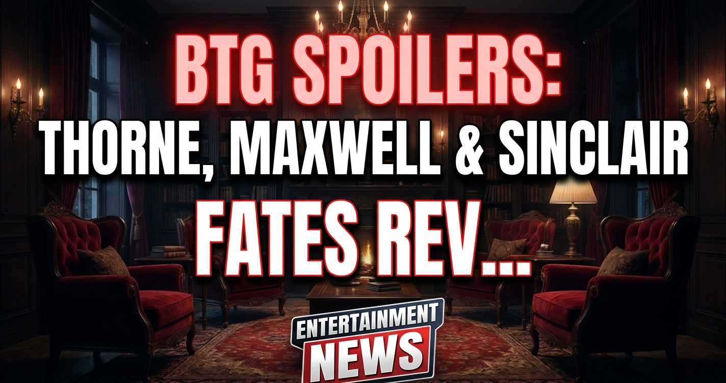 Btg spoilers: thorne, maxwell & sinclair fates revealed (july 27-31)! 1 Btg spoilers: thorne, maxwell & sinclair fates revealed (july 27-31)!