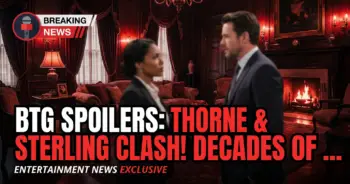 Btg spoilers: thorne & sterling clash! Decades of rivalry explode!