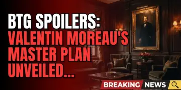 Btg spoilers: valentin moreau's master plan unveiled on july 22nd!