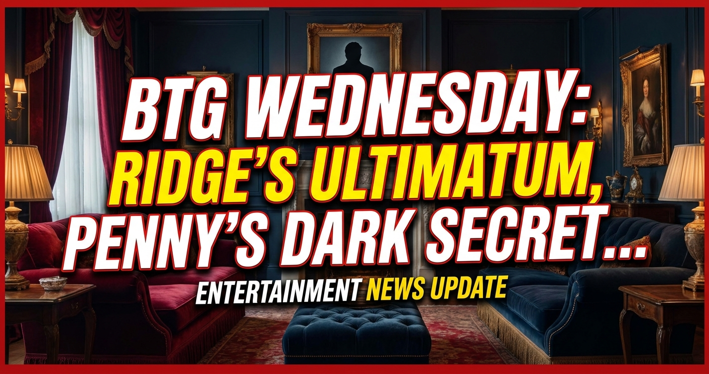 Btg wednesday: ridge's ultimatum, penny's dark secret & a desperate plea! 1 Btg wednesday: ridge's ultimatum, penny's dark secret & a desperate plea!