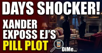 Days shocker! Xander exposes ej's pill plot – dimera downfall ahead?