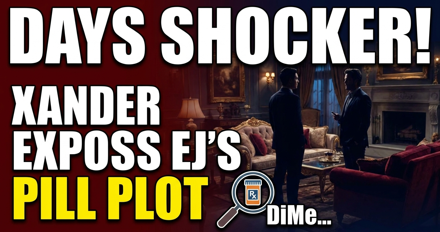 Days shocker! Xander exposes ej's pill plot – dimera downfall ahead? 1 Days shocker! Xander exposes ej's pill plot – dimera downfall ahead?