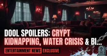 Dool spoilers: crypt kidnapping, water crisis & bistro bliss!