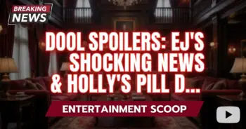 Dool spoilers: ej's shocking news & holly's pill drama explode!