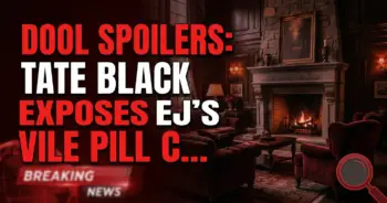 Dool spoilers: tate black exposes ej's vile pill cover-up!
