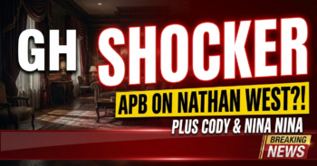 Gh shocker: apb on nathan west?! Plus cody & nina's fight!