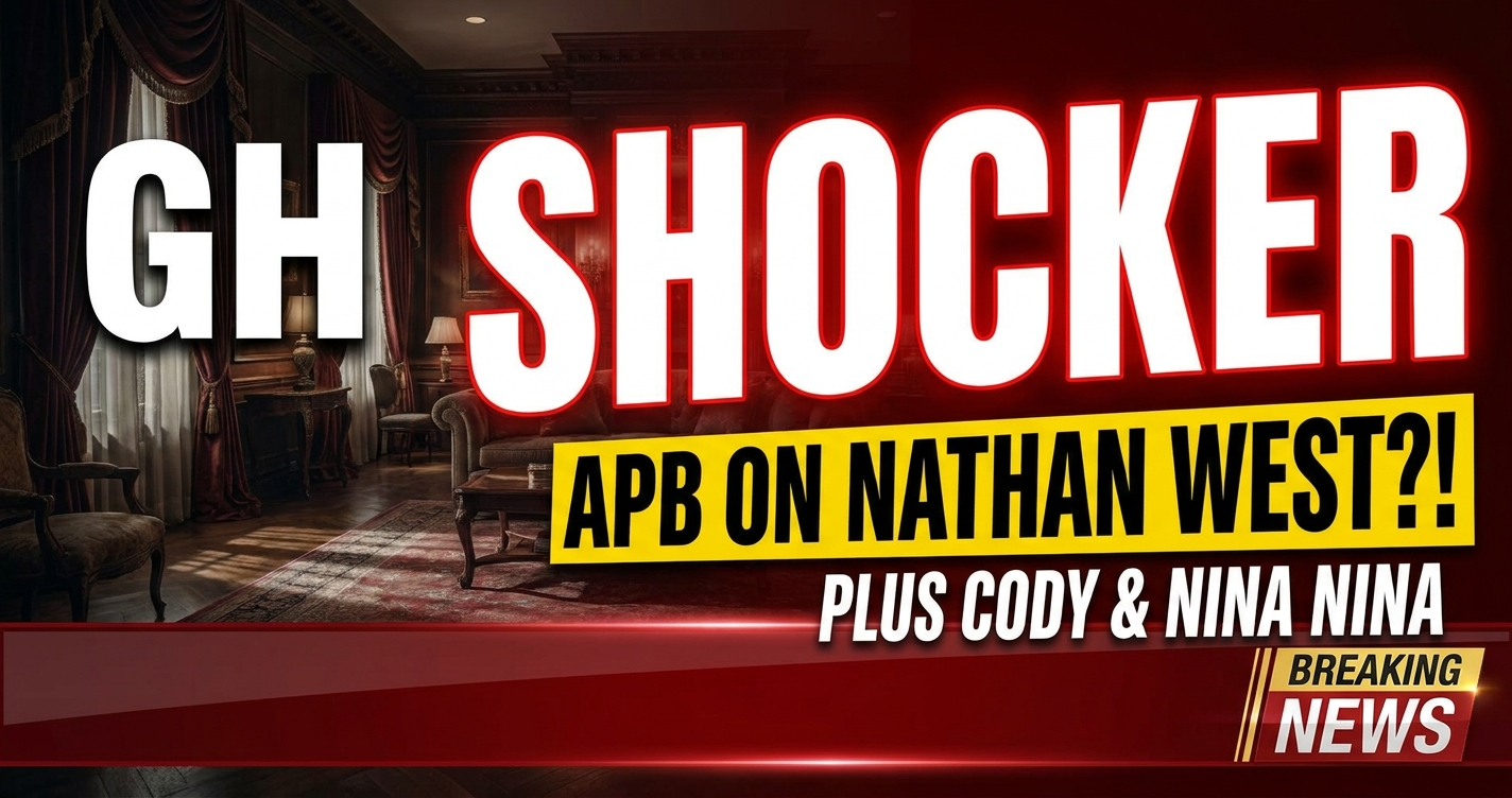 Gh shocker: apb on nathan west?! Plus cody & nina's fight! 1 Gh shocker: apb on nathan west?! Plus cody & nina's fight!