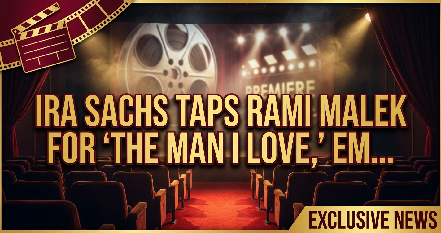 Ira sachs taps rami malek for 'the man i love,' embraces european vision 1 Ira sachs taps rami malek for 'the man i love,' embraces european vision