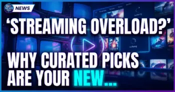 Streaming overload? Why curated picks are your new best friend
