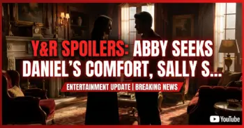 Y&r spoilers: abby seeks daniel's comfort, sally shakes billy!
