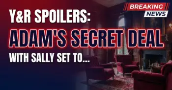 Y&r spoilers: adam's secret deal with sally set to ruin chelsea – victor unleashes wrath!