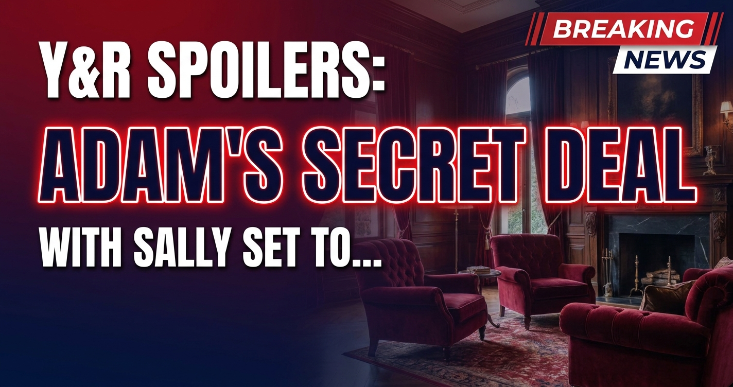 Y&r spoilers: adam's secret deal with sally set to ruin chelsea – victor unleashes wrath! 1 Y&r spoilers: adam's secret deal with sally set to ruin chelsea – victor unleashes wrath!