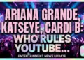 Ariana grande, katseye, cardi b: who rules youtube music charts?