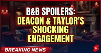 B&b spoilers: deacon & taylor's shocking engagement rocks l. A.!