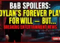 B&b spoilers: dylan's forever play for will – but electra's not out!