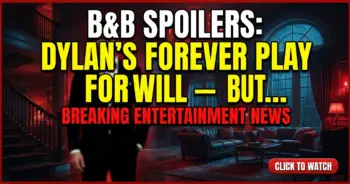 B&b spoilers: dylan's forever play for will – but electra's not out!