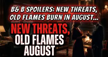B&b spoilers: new threats, old flames burn in august 2026!