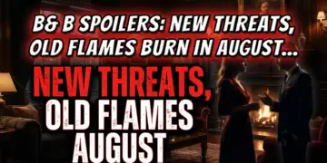 B&b spoilers: new threats, old flames burn in august 2026!