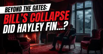 Beyond the gates: bill's collapse - did hayley finally go too far?