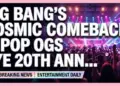 Big bang's cosmic comeback: k-pop ogs eye 20th anniversary reign