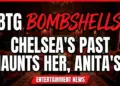 Btg bombshells: chelsea's past haunts her, anita's big choice!