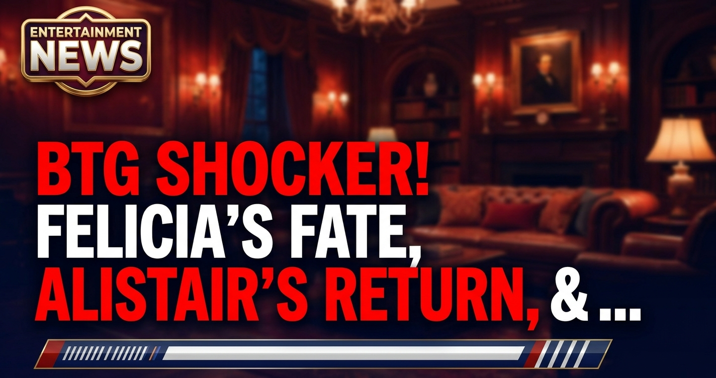 Btg shocker! Felicia's fate, alistair's return, & a new mystery!